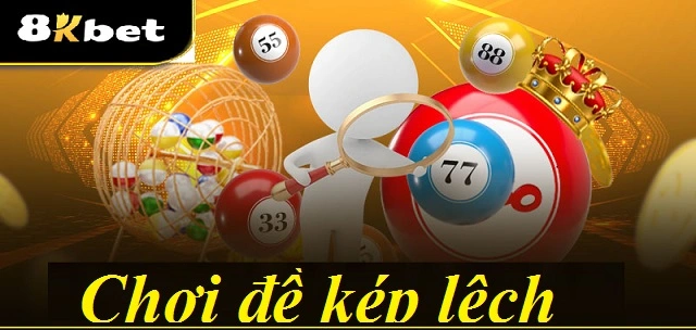 Chơi đề kép lệch tại 8KBET rất an toàn