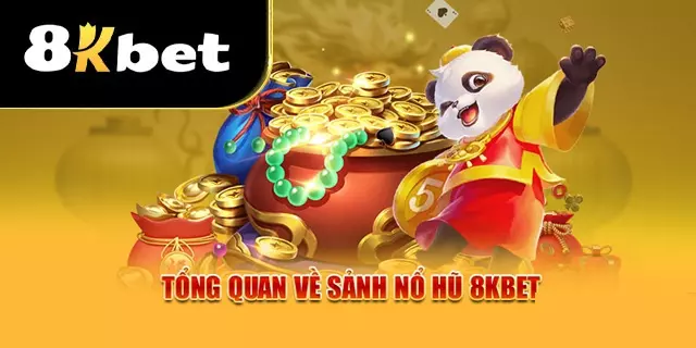 Tổng quan về nổ hũ 8Kbet
