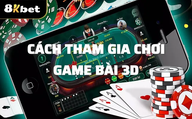Tham gia chơi game bài 3d tại 8kbet đơn giản, dễ hiểu