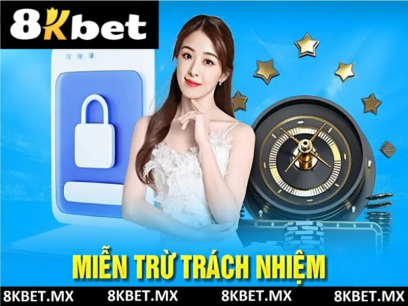 Miễn trừ trách nhiệm 8kbet.mx - Những điều 8kbet sẽ không chịu trách nhiệm với người chơi