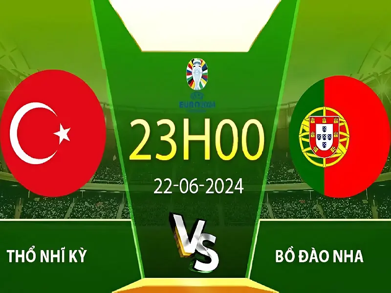 Chuyên gia sẽ đưa ra những phân tích về trận đấu Turkey vs Portugal khuôn khổ bảng F Euro 2024